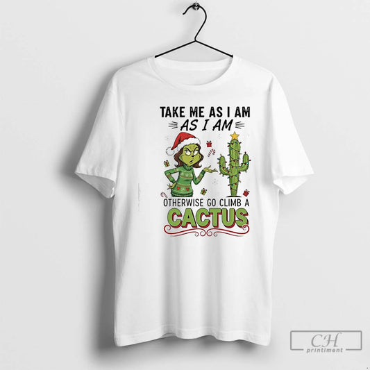 Classic Grinch Cactus Take Me As I Am As I Am Otherwise Go Climb T-Shirts, Hoodie, Sweatshirt | AU18TeeNovaLab.com