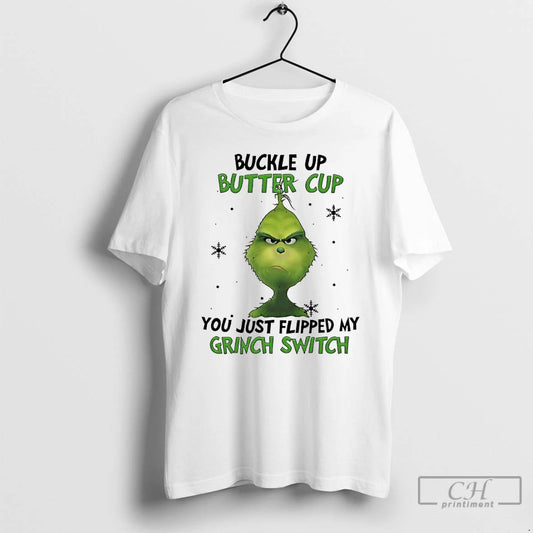 Classic Grinch Christmas Buckle Up Butter Cup You Just Flipped My Grinch Switch T Shirts
