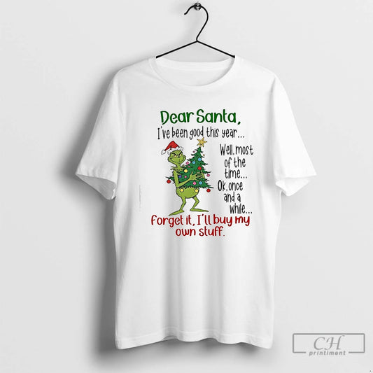 Classic Grinch Dear Santa Ive Been Good This Year Forget It Ill Buy My Own T-Shirts, Hoodie, Sweatshirt | AU18TeeNovaLab.com