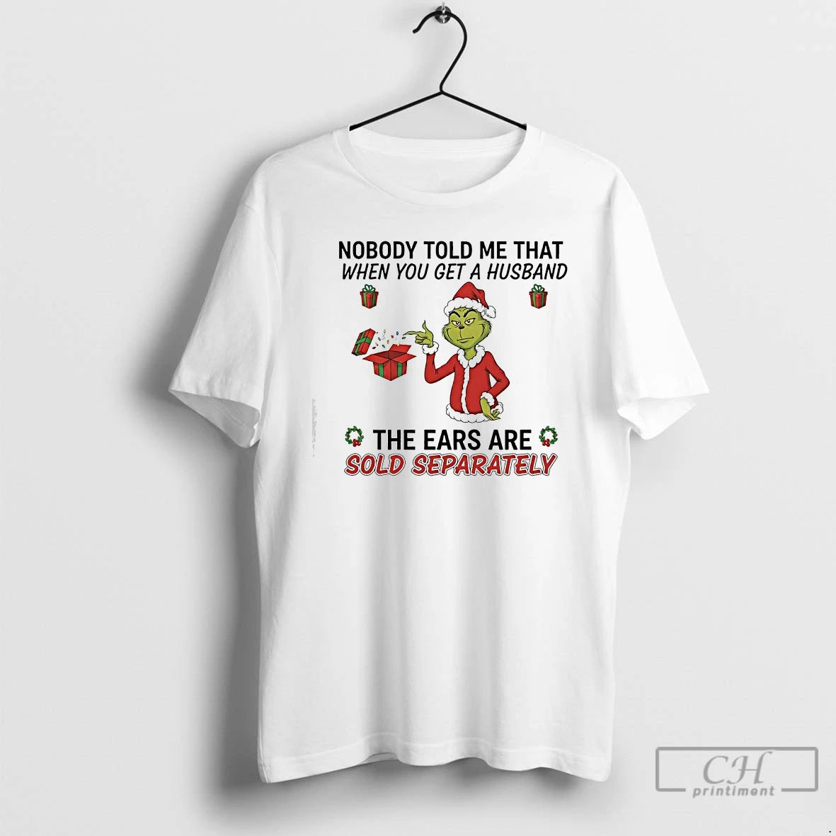 Classic Grinch Gifts Nobody Told Me That When You Get A Husband The Ears Are T-Shirts, Hoodie, Sweatshirt
