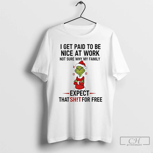 Classic Grinch I Get Paid To Be Nice At Work Not Sure Why My Family T-Shirts, Hoodie, Sweatshirt | AU18TeeNovaLab.com