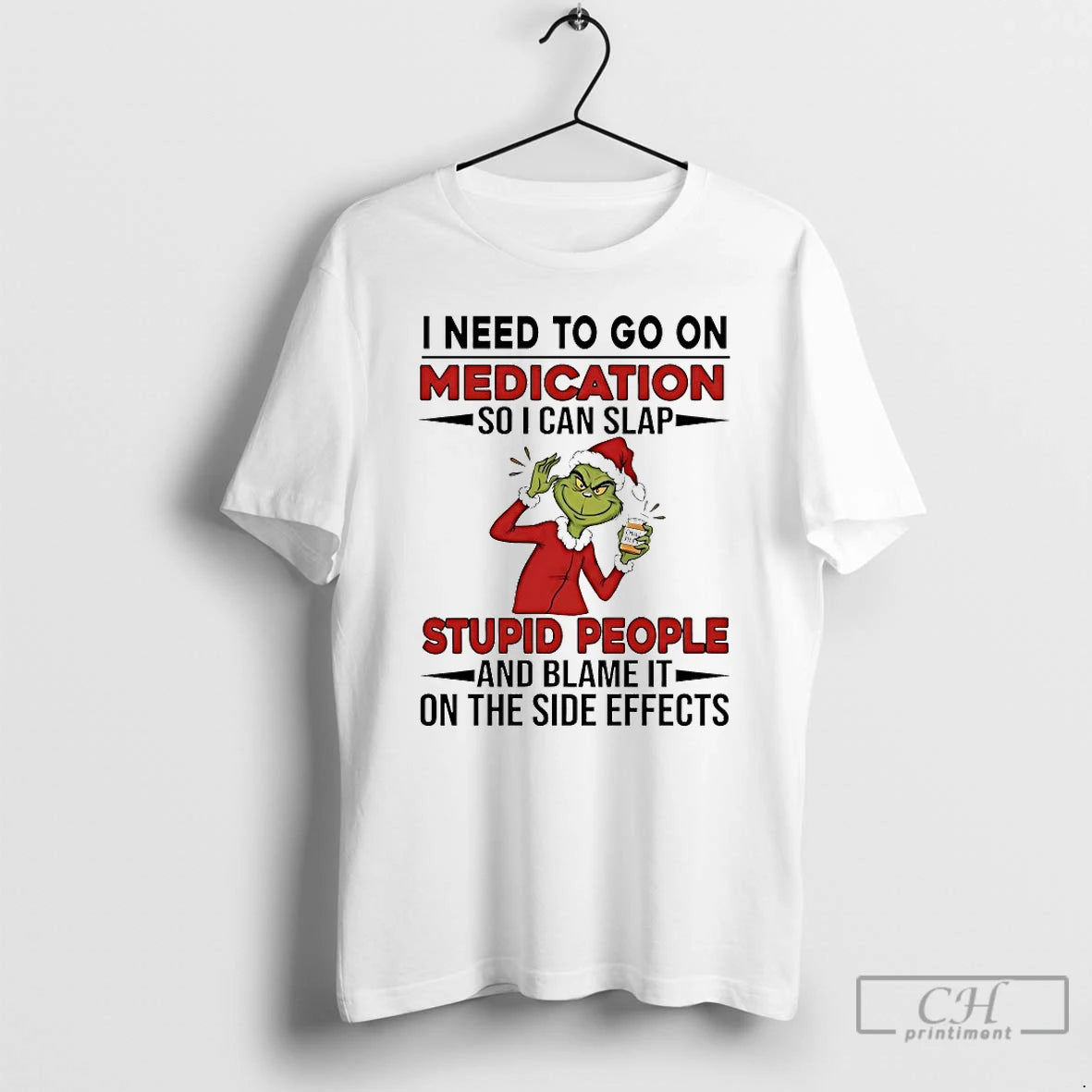 Classic Grinch I Need To Go On Medication Soi Can Slap Stupid People And Blame T-Shirts, Hoodie, Sweatshirt