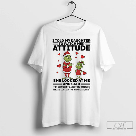 Classic Grinch I Told My Daughter To Watch Her Attitude She Looked At Me Chirstmas T-Shirts, Hoodie, Sweatshirt
