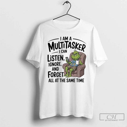 Classic Grinch I Am A Multitasker I Can Listen Ignore And Forget All At The T-Shirts, Hoodie, Sweatshirt | AU18TeeNovaLab.com
