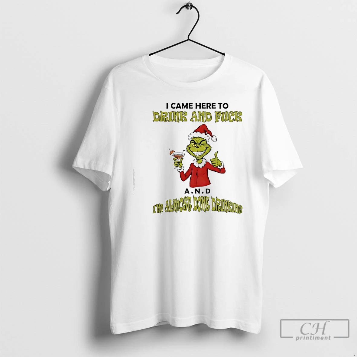 Classic Grinch I Came Here To Drink And Fuck A N D Im Almost Dome T-Shirts, Hoodie, Sweatshirt | AU18TeeNovaLab.com