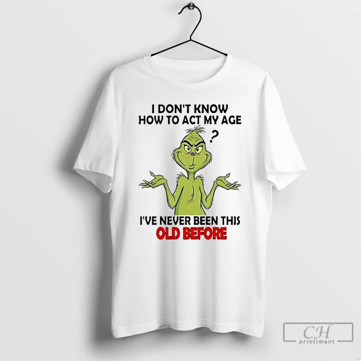 Classic Grinch I Dont Know How To Act My Age Ive Never Been This Old T-Shirts, Hoodie, Sweatshirt | AU18TeeNovaLab.com