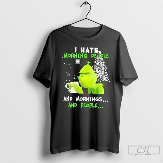Classic Grinch I Hate Morning People And Mornings And People Merry Christmas T Shirts