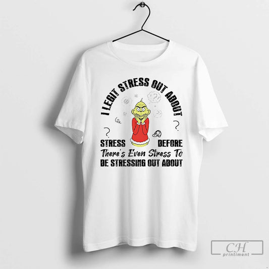 Classic Grinch I Legit Stress Out About Stress Before T-Shirts, Hoodie, Sweatshirt | AU18TeeNovaLab.com