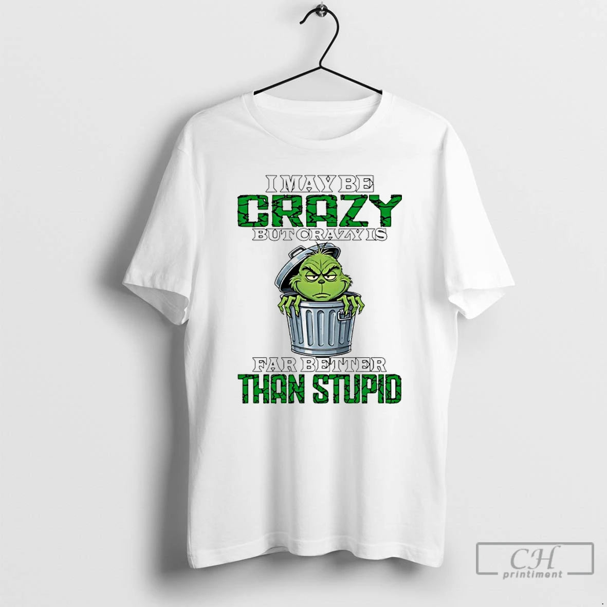 Classic Grinch I May Be Crazy But Crazy Is Far Better Than Stupid T Shirts Hoodie, Sweatshirt | AU18TeeNovaLab.com