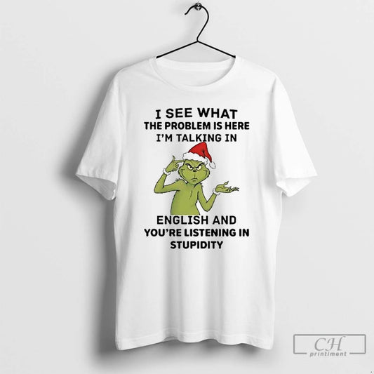 Classic Grinch I See What The Problem Is Here Im Talking In English T Shirts Hoodie, Sweatshirt | AU18TeeNovaLab.com