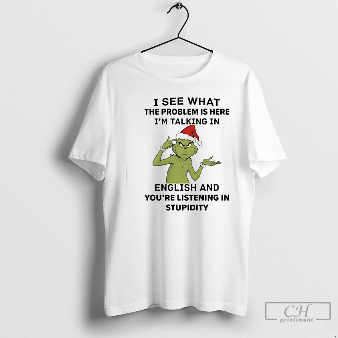 Classic Grinch I See What The Problem Is Here Im Talking In English And Youre T-Shirts, Hoodie, Sweatshirt