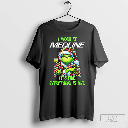 Classic Grinch I Work At Medline Its Fine Everythings Fine Christmas T Shirts