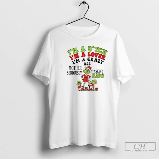 Classic Grinch Im A Bitch Im A Lover Im A Crazy Ass Mother Seriously Ask T-Shirts, Hoodie, Sweatshirt | AU18TeeNovaLab.com
