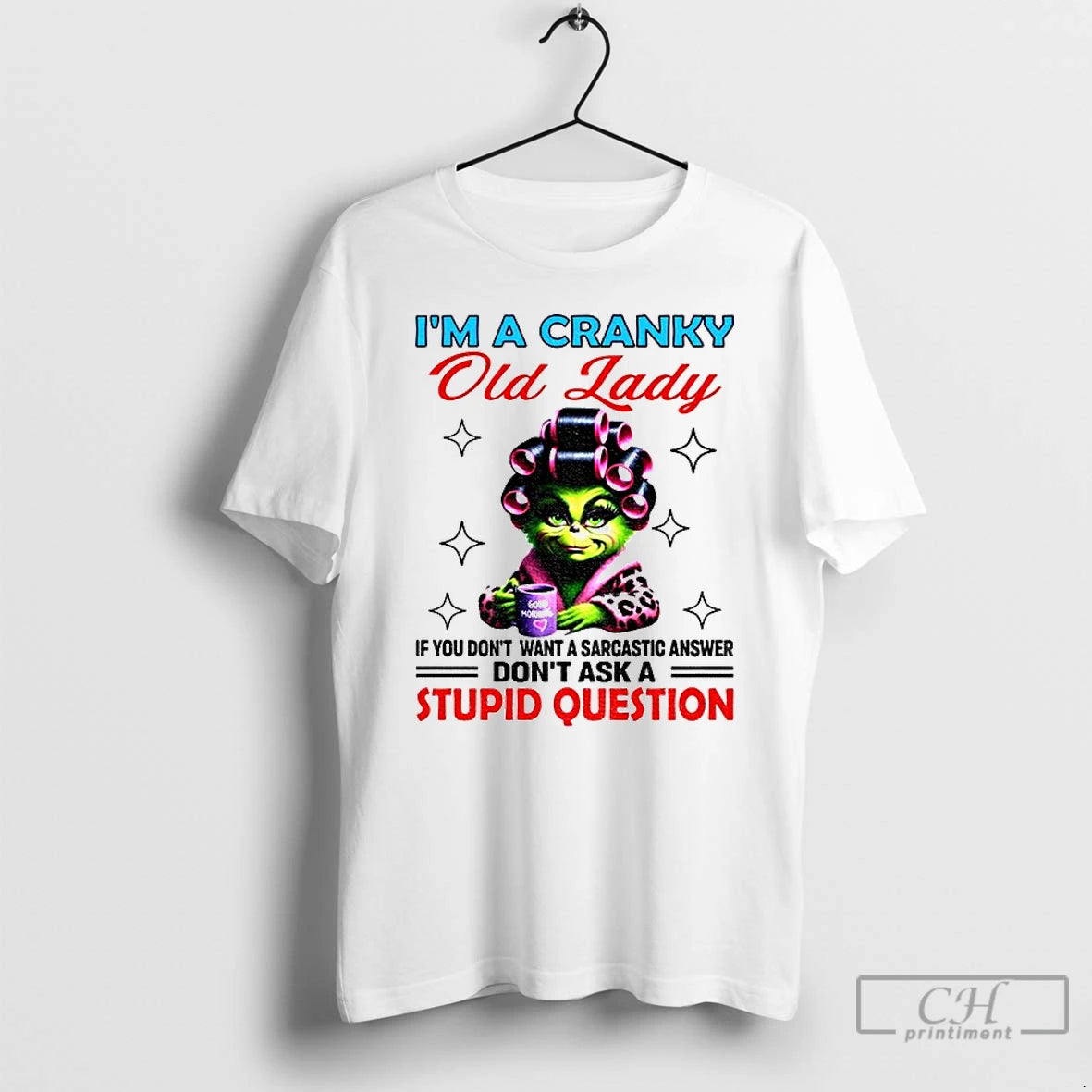 Classic Grinch Im A Cranky Old Lady If You Dont Want A Sarcastic Answer Dont T-Shirts, Hoodie, Sweatshirt
