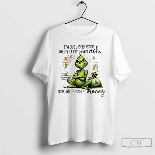 Classic Grinch Im Just One Step Away From Being Rich Now All I Need Is T-Shirts, Hoodie, Sweatshirt | AU18TeeNovaLab.com