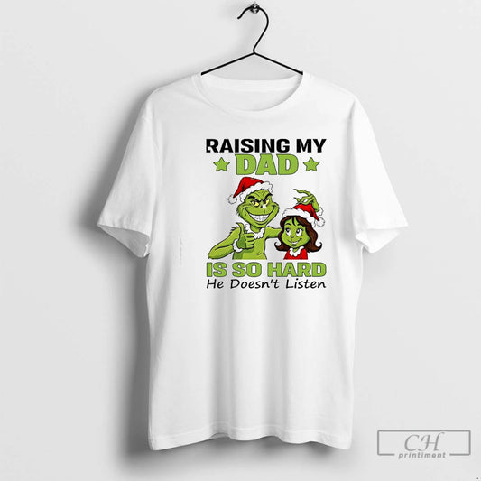 Classic Grinch Raising My Dad Is So Hard He Doesnt Listen T-Shirts, Hoodie, Sweatshirt | AU18TeeNovaLab.com