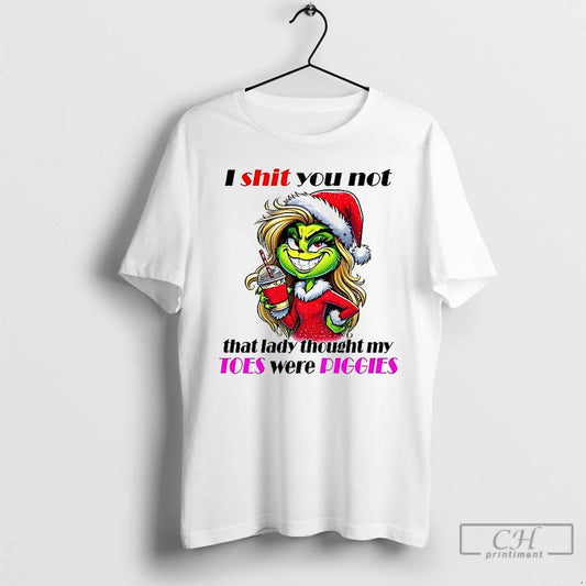 Classic Grinch Santa I Shit You Not That Lady Thought My Toes Were Piggies Christmas T-Shirts, Hoodie, Sweatshirt