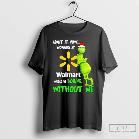 Classic Grinch Santa Admit It Now Working At Walmart Logo Would Be Boring Without Me