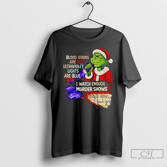 Classic Grinch Santa Blood Stains Are Red Ultraviolet Lights Are Blue I Watch Enough Murder T-Shirts, Hoodie, Sweatshirt