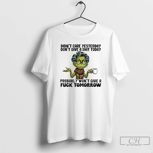 Classic Grinch Santa Didnt Care Yesterday Dont Give A Shit Today Christmas T Shirts Sweater Hoodie, Sweatshirt
