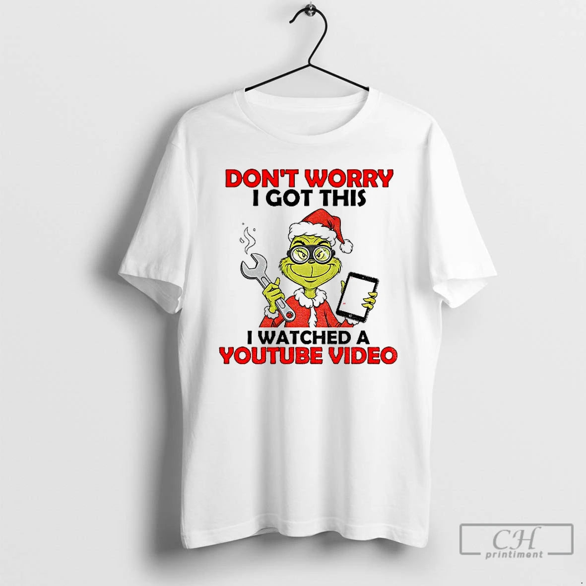 Classic Grinch Santa Do Work Dont Worry I Got This I Watched A Youtube Video T-Shirts, Hoodie, Sweatshirt