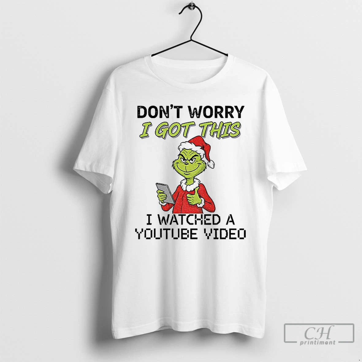 Classic Grinch Santa Hat Dont Worry I Got This I Watched A Youtube Video Christmas T-Shirts, Hoodie, Sweatshirt