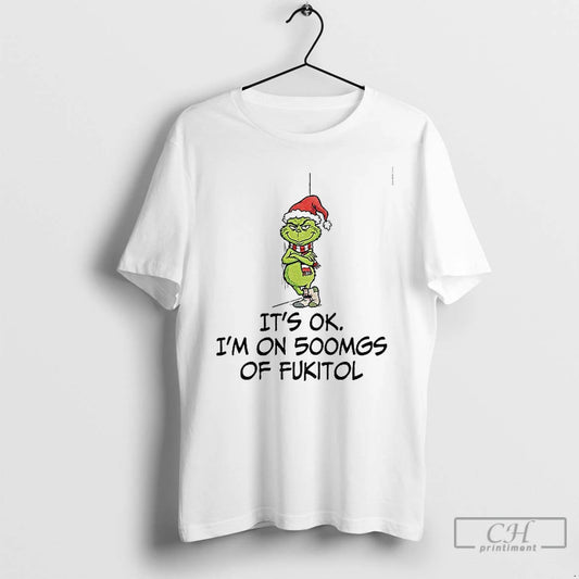Classic Grinch Santa Its Ok Im On 500mgs Of Fukitol Christmas T-Shirts, Hoodie, Sweatshirt | AU18TeeNovaLab.com