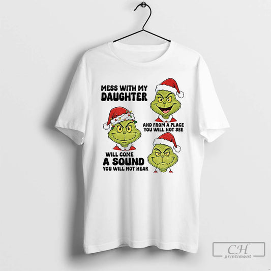 Classic Grinch Santa Mess With My Daughter And From A Place You Will Not See T-Shirts, Hoodie, Sweatshirt