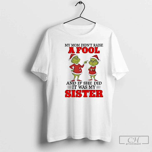 Classic Grinch Santa My Mom Didnt Raise A Fool And If She Did It Was T-Shirts, Hoodie, Sweatshirt | AU18TeeNovaLab.com