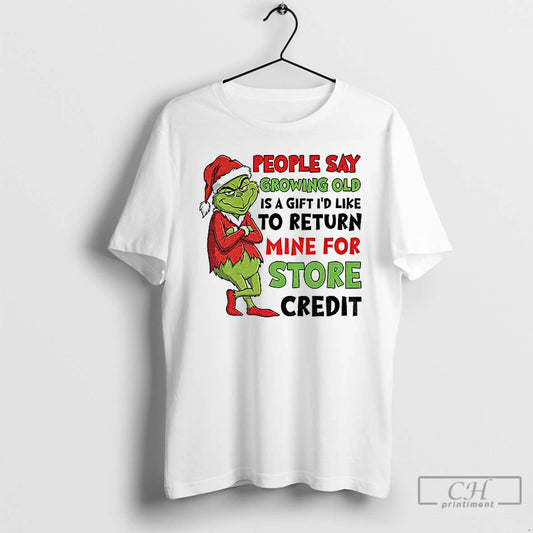 Classic Grinch Santa People Say Growing Old Is A Gift Id Like To Return Mine T-Shirts, Hoodie, Sweatshirt