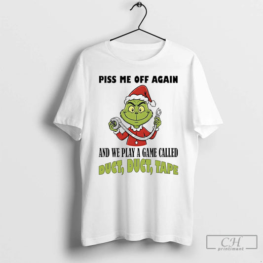 Classic Grinch Santa Piss Me Off Again And We Play A Game Called Duct Duct T-Shirts, Hoodie, Sweatshirt | AU18TeeNovaLab.com
