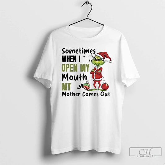 Classic Grinch Santa Sometimes When I Open My Mouth My Mother Comes Out T Shirts