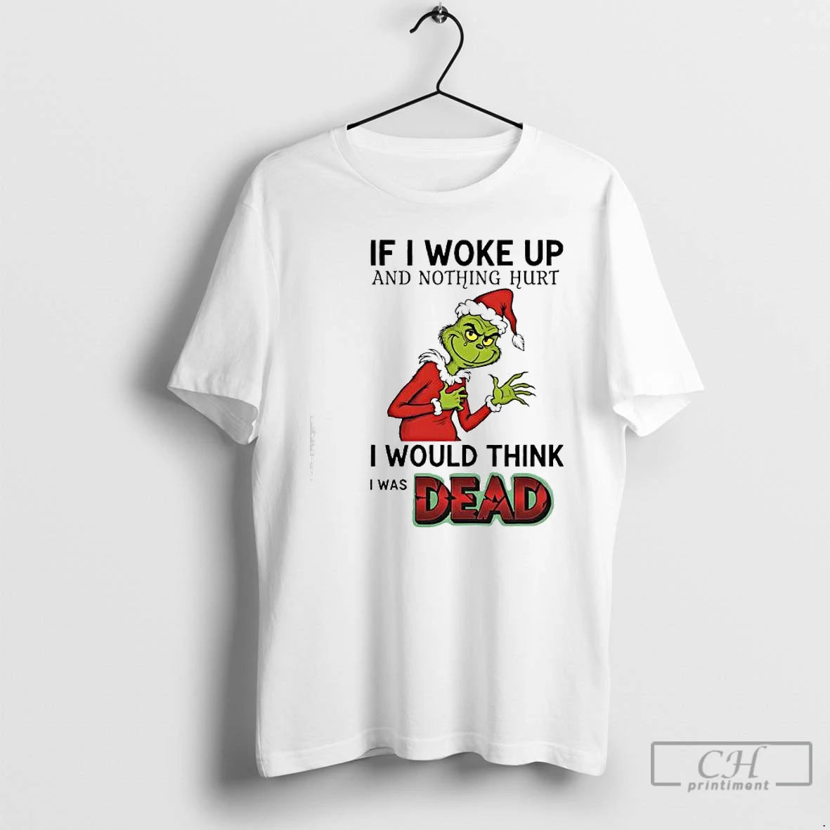 Classic Grinch Santa Suit If I Woke Up And Nothing Hurt I Would Think T-Shirts, Hoodie, Sweatshirt | AU18TeeNovaLab.com
