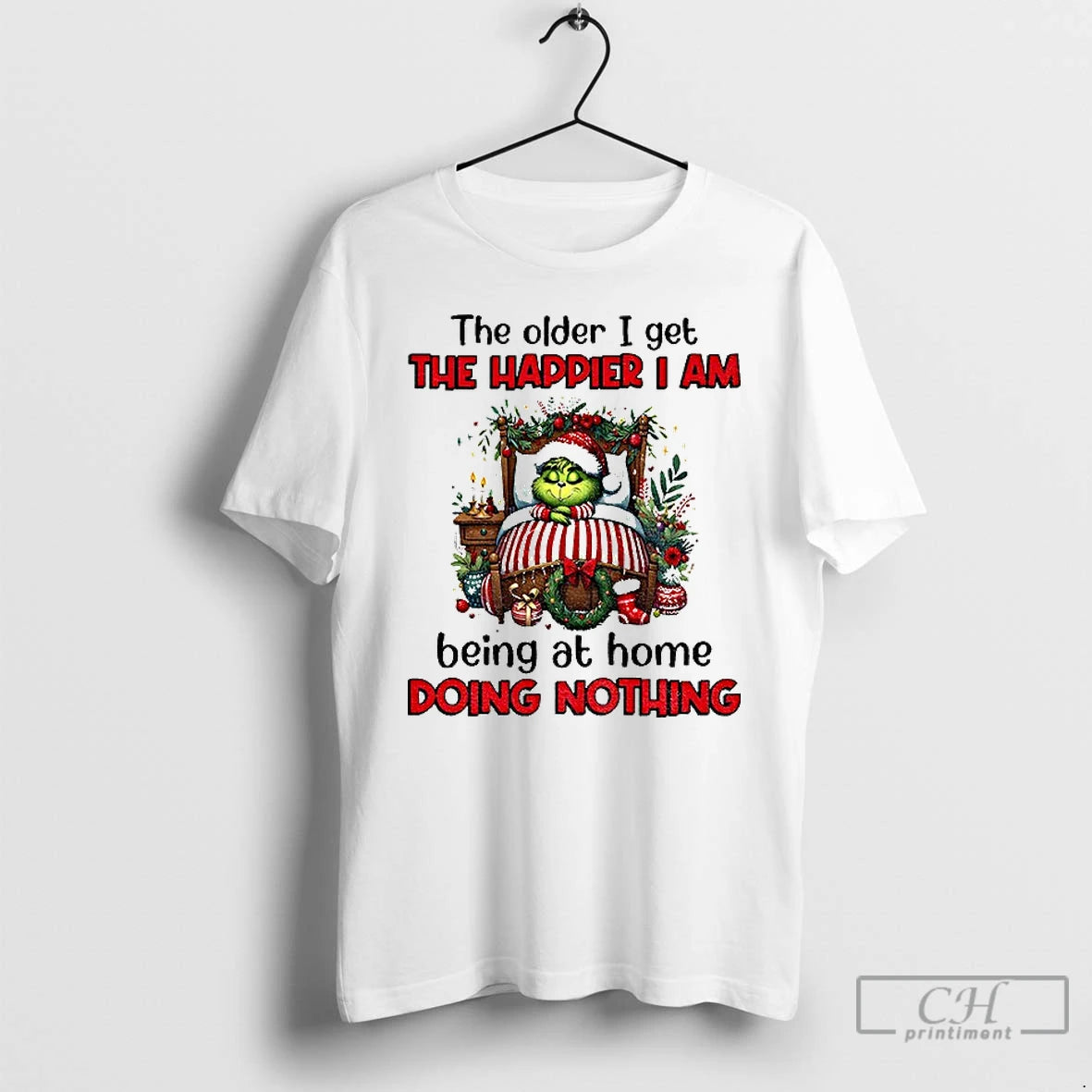 Classic Grinch Santa The Older I Get The Happier I Am Being At Home Doing T-Shirts, Hoodie, Sweatshirt | AU18TeeNovaLab.com