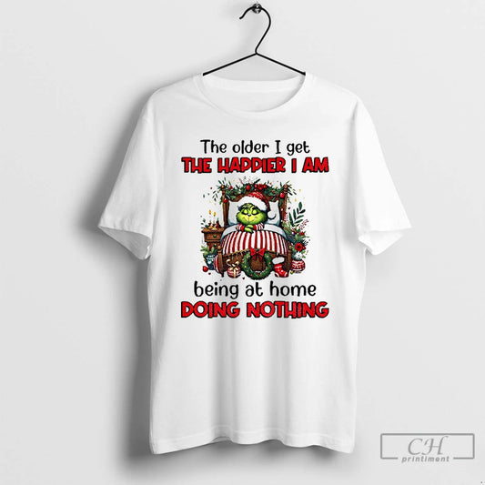 Classic Grinch Santa The Older I Get The Happier I Am Being At Home Doing T-Shirts, Hoodie, Sweatshirt | AU18TeeNovaLab.com