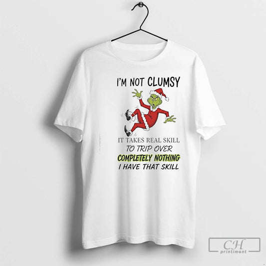 Classic Grinch Xmas Im Not Clumsy It Takes Real Skill To Trip Over Completely Nothing T-Shirts, Hoodie, Sweatshirt