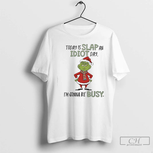 Classic Grinch Xmas Today Is Slap An Idiot Day Im Gonna Be Busy T Shirts Hoodie, Sweatshirt | AU18TeeNovaLab.com