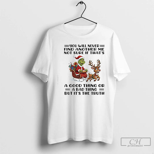 Classic Grinch Xmas U Will Never Find Another Me Not Sure If Thats A Good T-Shirts, Hoodie, Sweatshirt | AU18TeeNovaLab.com