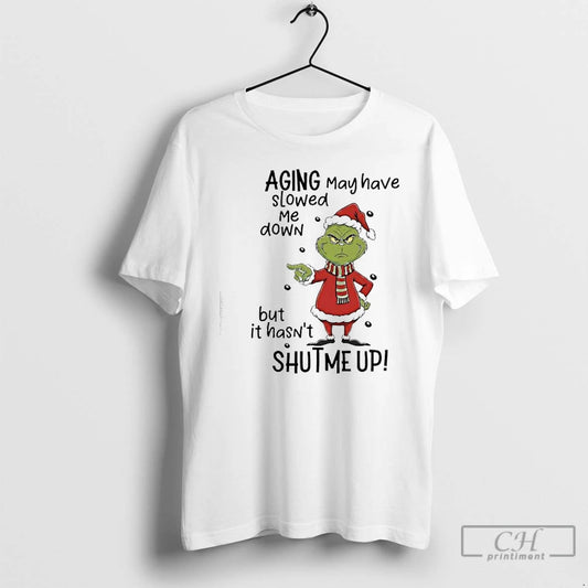 Classic Grinch Xmas Aging May Have Slowed Me Down But It Hasnt Shutme Up T-Shirts, Hoodie, Sweatshirt | AU18TeeNovaLab.com