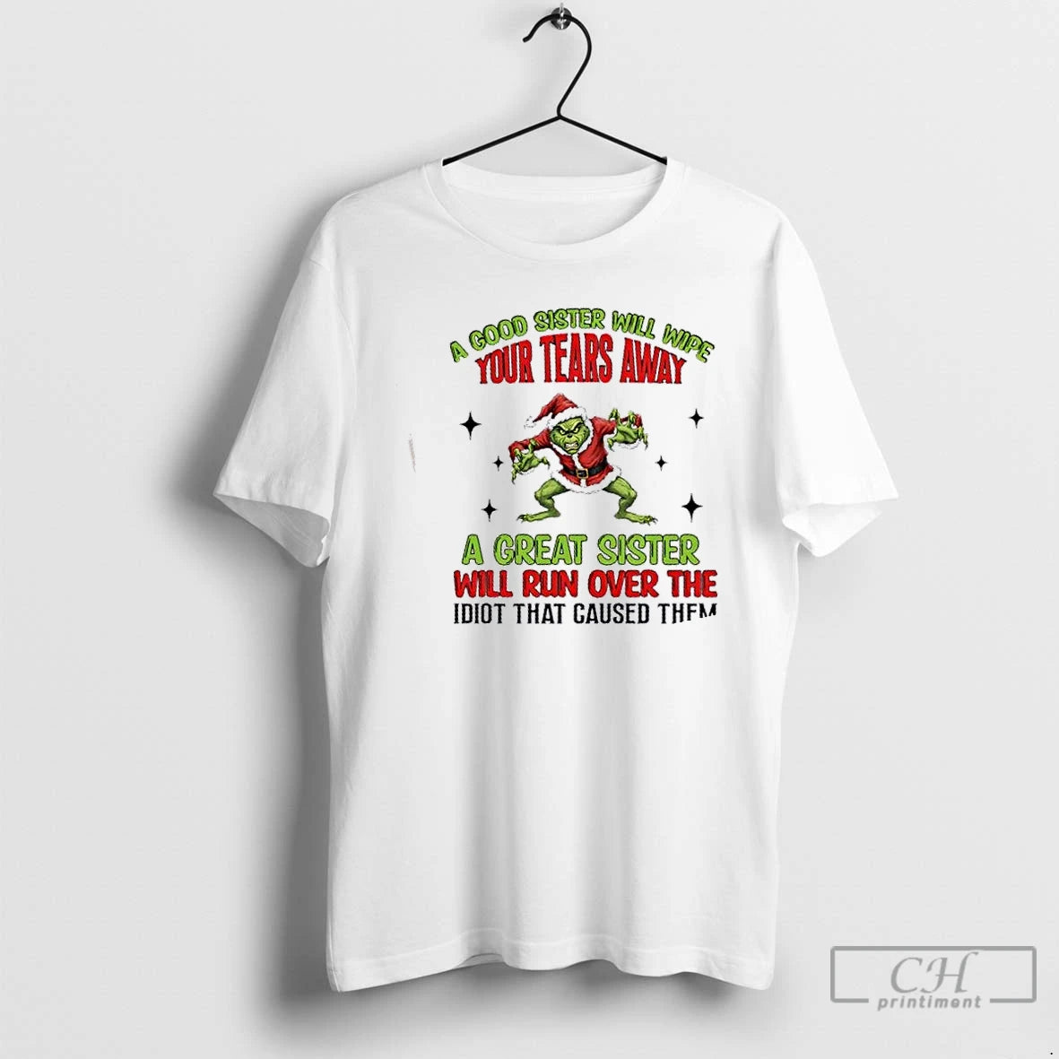 Classic Grinch A Good Sister Will Wipe Your Tears A Great Sister Will Run Over T-Shirts, Hoodie, Sweatshirt