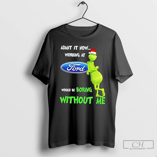 Classic Grinch Admit It Now Working At Ford Motor Would Be Boring Without Me Merry