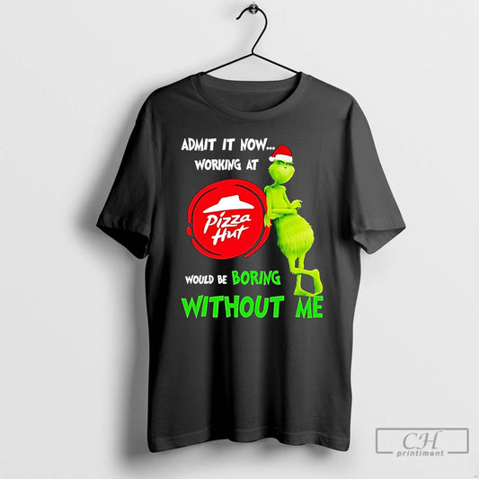 Classic Grinch Admit It Now Working At Pizza Hut Christmas T Shirts