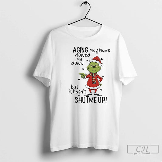 Classic Grinch Aging May Have Slowed Me Down But It Hasnt Shut Me Up T-Shirts, Hoodie, Sweatshirt | AU18TeeNovaLab.com