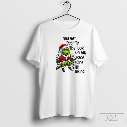Classic Grinch And Yet Despite The Look On My Face Youre Still Talking T Shirts Hoodie, Sweatshirt | AU18TeeNovaLab.com