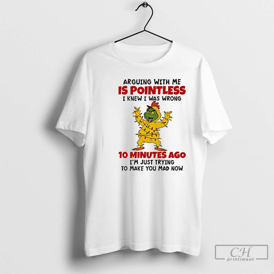 Classic Grinch Arguing With Me Is Pointless I Knew I Was Wrong 10 Minutes T-Shirts, Hoodie, Sweatshirt | AU18TeeNovaLab.com