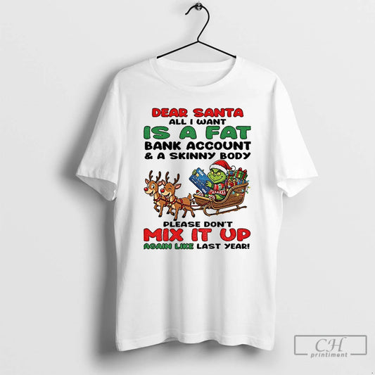 Classic Grinch Dear Santa All I Want Is A Fat Bank Account And A Skinny