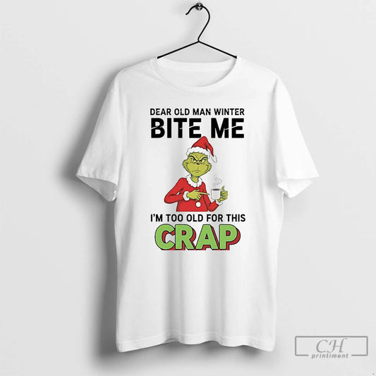 Classic Grinch Dear Old Man Winter Bite Me Im Too Old For Crap Christmas T-Shirts, Hoodie, Sweatshirt | AU18TeeNovaLab.com
