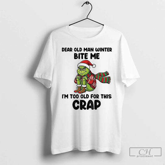 Classic Grinch Dear Old Man Winter Bite Me Im Too Old For This Crap Christmas