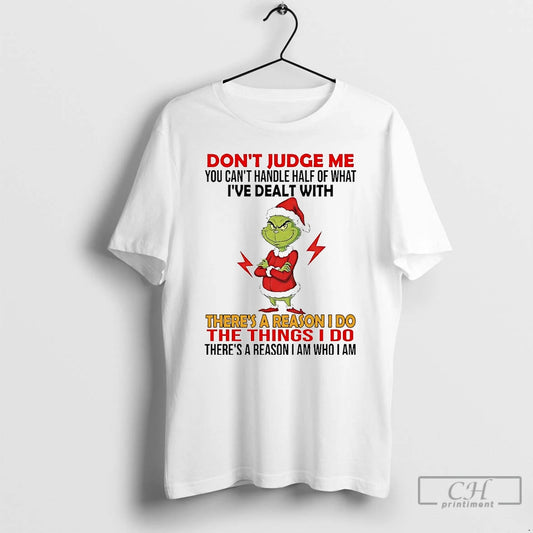 Classic Grinch Dont Judge Me Ive Deal With Theres A Reason I Do Christmas T-Shirts, Hoodie, Sweatshirt | AU18TeeNovaLab.com