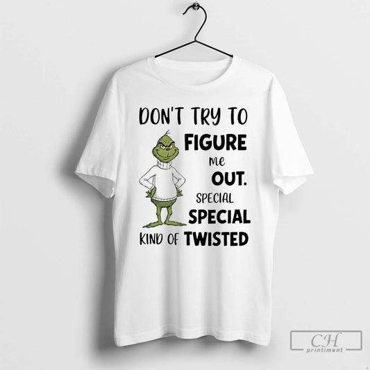 Classic Grinch Dont Try To Figure Me Out Special Special Kind Of Twisted T Shirts Hoodie, Sweatshirt | AU18TeeNovaLab.com